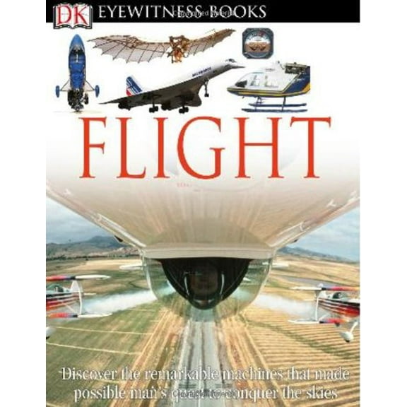 Pre-Owned DK Eyewitness Books: Flight: Discover the Remarkable Machines That Made Possible Man's Quest (Hardcover) 0756673178 9780756673178