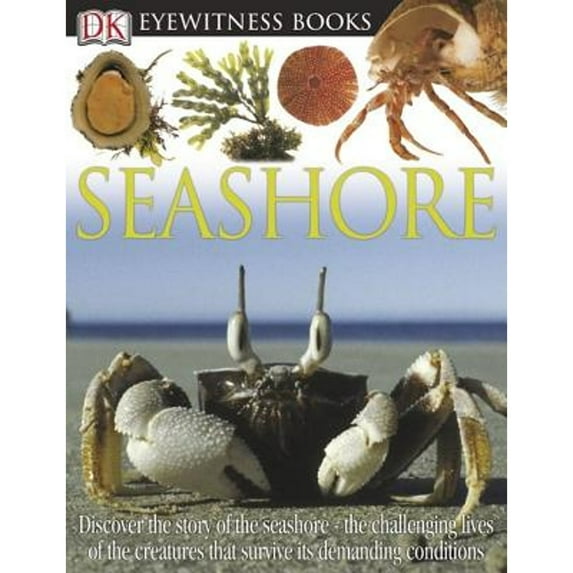 Pre-Owned DK Eyewitness Books: Seashore: Discover the Story of the Seashore the Challenging Lives of the Creatures That S, 9780756607210, 0756607213, Hardcover,