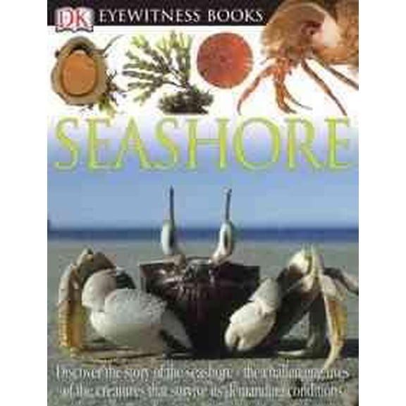 Pre-Owned DK Eyewitness Books: Seashore: Discover the Story of the Seashore the Challenging Lives of the Creatures That S, 9780756607210, 0756607213, Hardcover,
