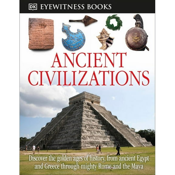 DK Eyewitness: DK Eyewitness Books: Ancient Civilizations : Discover the Golden Ages of History, from Ancient Egypt and Greece to Mighty (Hardcover)