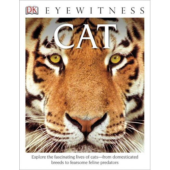DK Eyewitness: DK Eyewitness Books Cat : Explore the Fascinating Lives of Cats from Domesticated Breeds to Fearsome Felin (Hardcover)