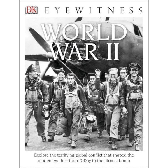 DK Eyewitness: DK Eyewitness Books: World War II: Explore the Terrifying Global Conflict That Shaped the Modern World from D-Day T (Paperback)