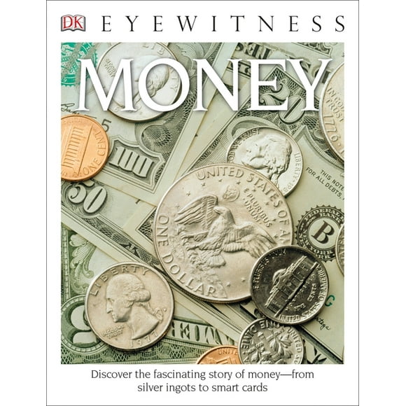 DK Eyewitness: Eyewitness Money : Discover the Fascinating Story of Money—from Silver Ingots to Smart Cards (Paperback)