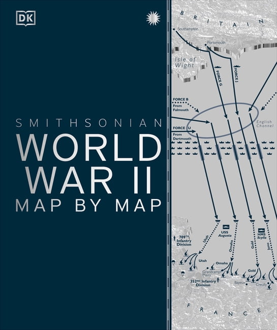 DK; SMITHSONIAN INSTITUTION DK History Map by Map World War II Map by Map, (Hardcover)