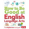 thumbnail image 1 of DK How to Be Good at How to Be Good at English Language Arts: The Simplest-Ever Visual Guide, (Paperback), 1 of 1