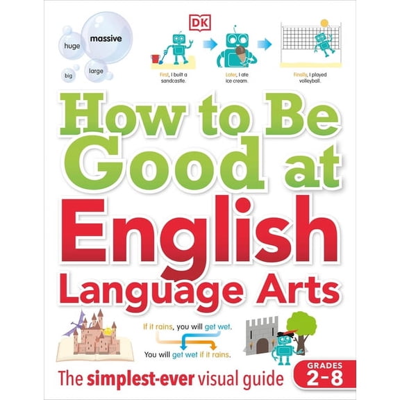DK How to Be Good at How to Be Good at English Language Arts: The Simplest-Ever Visual Guide, (Paperback)