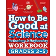 DK How to Be Good at How to Be Good at Science, Technology and Engineering Workbook, Grades 2-5 Paperback