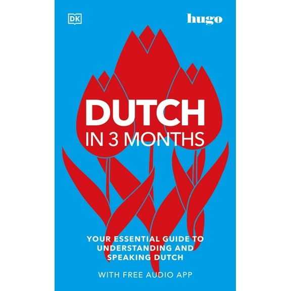 DK Hugo in 3 Months Language Learning Courses: Dutch in 3 Months with Free Audio App : Your Essential Guide to Understanding and Speaking Dutch (Paperback)