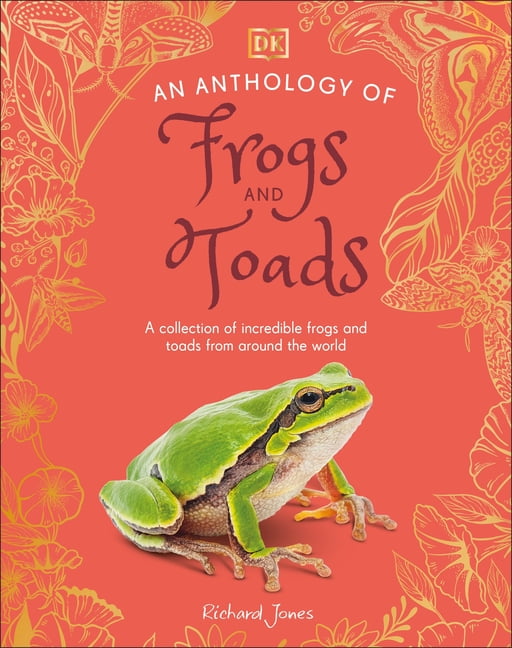 DK Little Anthologies An Anthology of Frogs and Toads: A Collection of Incredible Frogs and Toads from Around the World, (Hardcover)