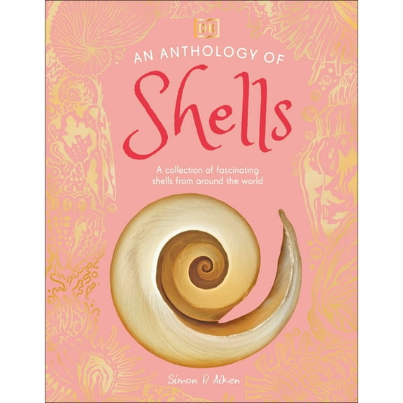 DK Little Anthologies An Anthology of Shells: A Collection of Over 100 of the World's Most Fascinating Shells, (Hardcover)