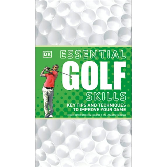 DK Skills Essential Golf Skills: Key Tips and Techniques to Improve Your Game, (Paperback)