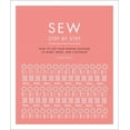thumbnail image 1 of DK Step by Step: Sew Step by Step: How to Use Your Sewing Machine to Make, Mend, and Customize (Hardcover), 1 of 4