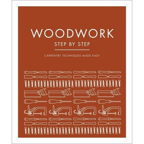 DK Step by Step Woodwork Step by Step: Carpentry Techniques Made Easy, (Paperback)