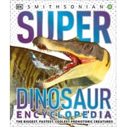 DK Super Nature Encyclopedias Super Dinosaur Encyclopedia The Biggest, Fastest, Coolest Prehistoric Creatures, Hardcover
