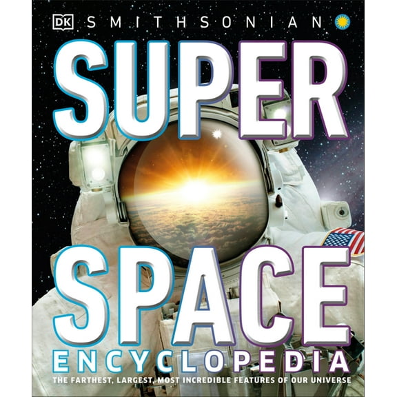 DK Super Nature Encyclopedias Super Space Encyclopedia: The Furthest, Largest, Most Spectacular Features of Our Universe, (Hardcover)