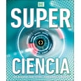 thumbnail image 1 of DK Super Nature Encyclopedias Super Ciencia (Super Science Encyclopedia): Los Avances Que Están Cambiando El Mundo, (Hardcover), 1 of 2