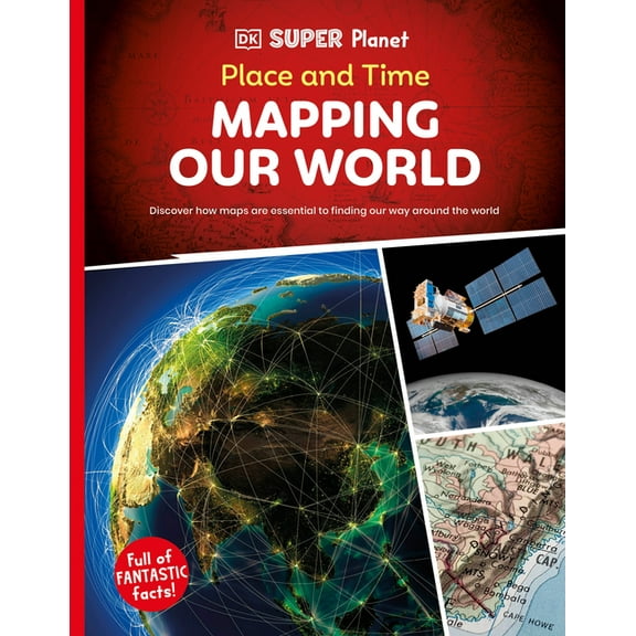 DK Super Planet DK Super Planet Place and Time: Mapping Our World, (Paperback)
