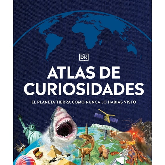 DK Where on Earth? Atlases Atlas de Curiosidades (Where on Earth?): El Planeta Tierra Como Nunca Lo HabÃas Visto, (Hardcover)