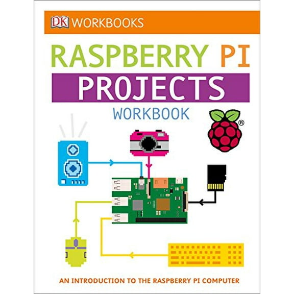 Pre-Owned DK Workbooks: Raspberry Pi Projects: An Introduction to the Raspberry Pi Computer (Paperback) 1465457038 9781465457035