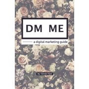 DM ME - a digital marketing guide, Paperback