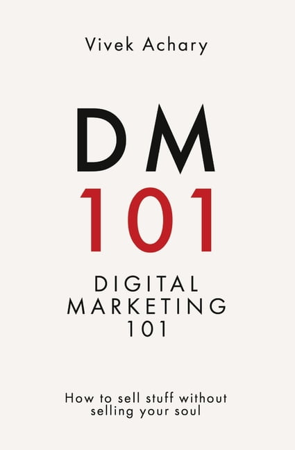 DM101 - Digital Marketing 101 How to sell stuff without selling your soul, (Paperback)