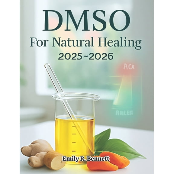 DMSO For Natural Healing 2025-2026: Your Essential Guide to Natural Pain Management, Anti-Inflammation, and Tissue Repai, (Paperback)