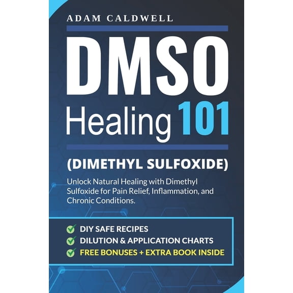 DMSO Healing 101: Unlock Natural Healing with Dimethyl Sulfoxide for Pain Relief, Inflammation, and Chronic Conditions-w, (Paperback)