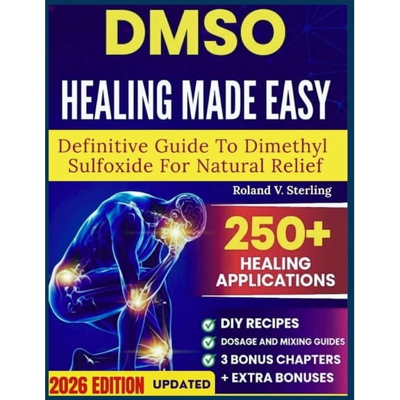 DMSO Healing Made Easy Definitive Guide to Dimethyl Sulfoxide for Natural Relief: 101 Science-Backed Protocols, Safe App, (Paperback)