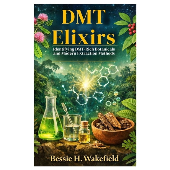 DMT Elixirs: Identifying DMT-Rich Botanicals and Modern Extraction Methods, (Paperback)