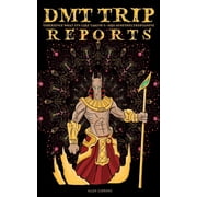 DMT Trip Reports - Experience What Its Like Taking 5 Meo Dimethyltrptamine, Paperback