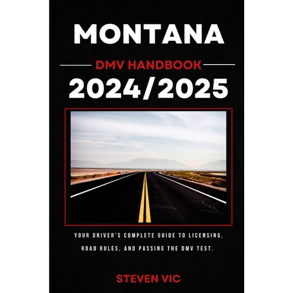 DMV Master Montana DMV Handbook 2024/2025: Your Driver's Complete Guide to Licensing, Road Rules, and Passing the DMV Test., (Paperback)