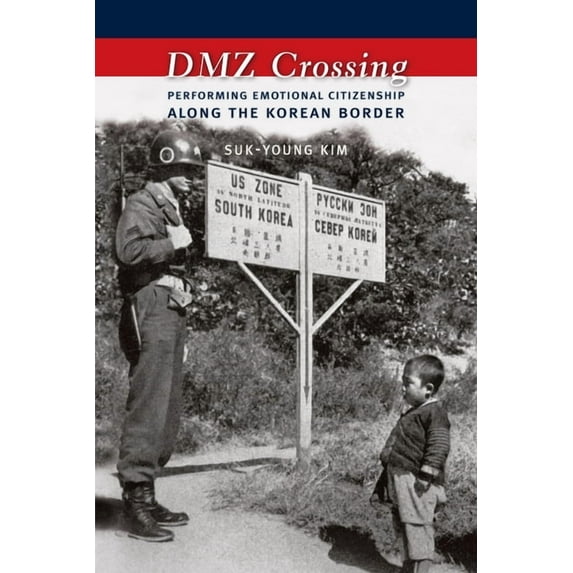 DMZ Crossing: Performing Emotional Citizenship Along the Korean Border, (Hardcover)