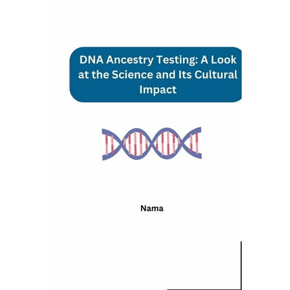 DNA Ancestry Testing: A Look at the Science and Its Cultural Impact, (Paperback)