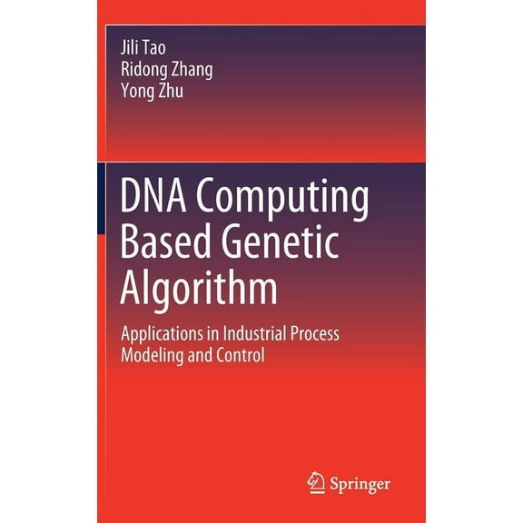 DNA Computing Based Genetic Algorithm: Applications in Industrial Process Modeling and Control, (Hardcover)