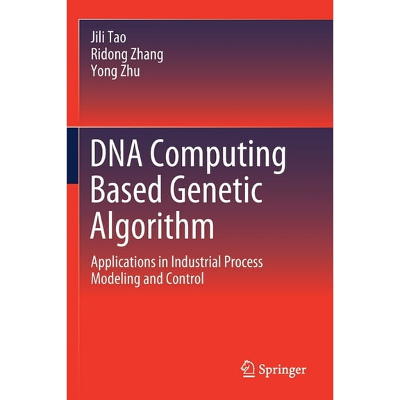 DNA Computing Based Genetic Algorithm: Applications in Industrial Process Modeling and Control, (Paperback)