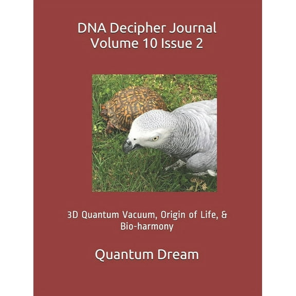 DNA Decipher Journal Volume 10 Issue 2: 3D Quantum Vacuum, Origin of Life, & Bio-harmony (Paperback)