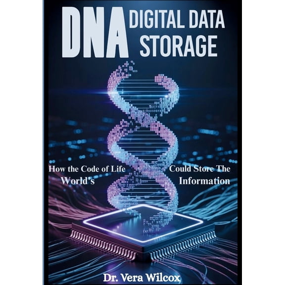 DNA Digital Data Storage: How the Code of Life Could Store the World's Information, (Paperback)