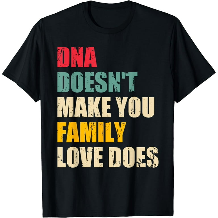 DNA Doesn't make you Family Love does Bonus mom dad Vintage T