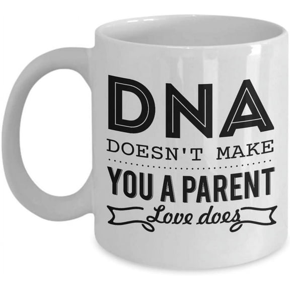 DNA Doesn't Make You A Parent Love Does Mug, 11 oz Ceramic White Coffee Mugs, Parents Funny Tea Mug, Mothers Day Fathers Day Cups, New Year Gifts, Mommy Daddy Present