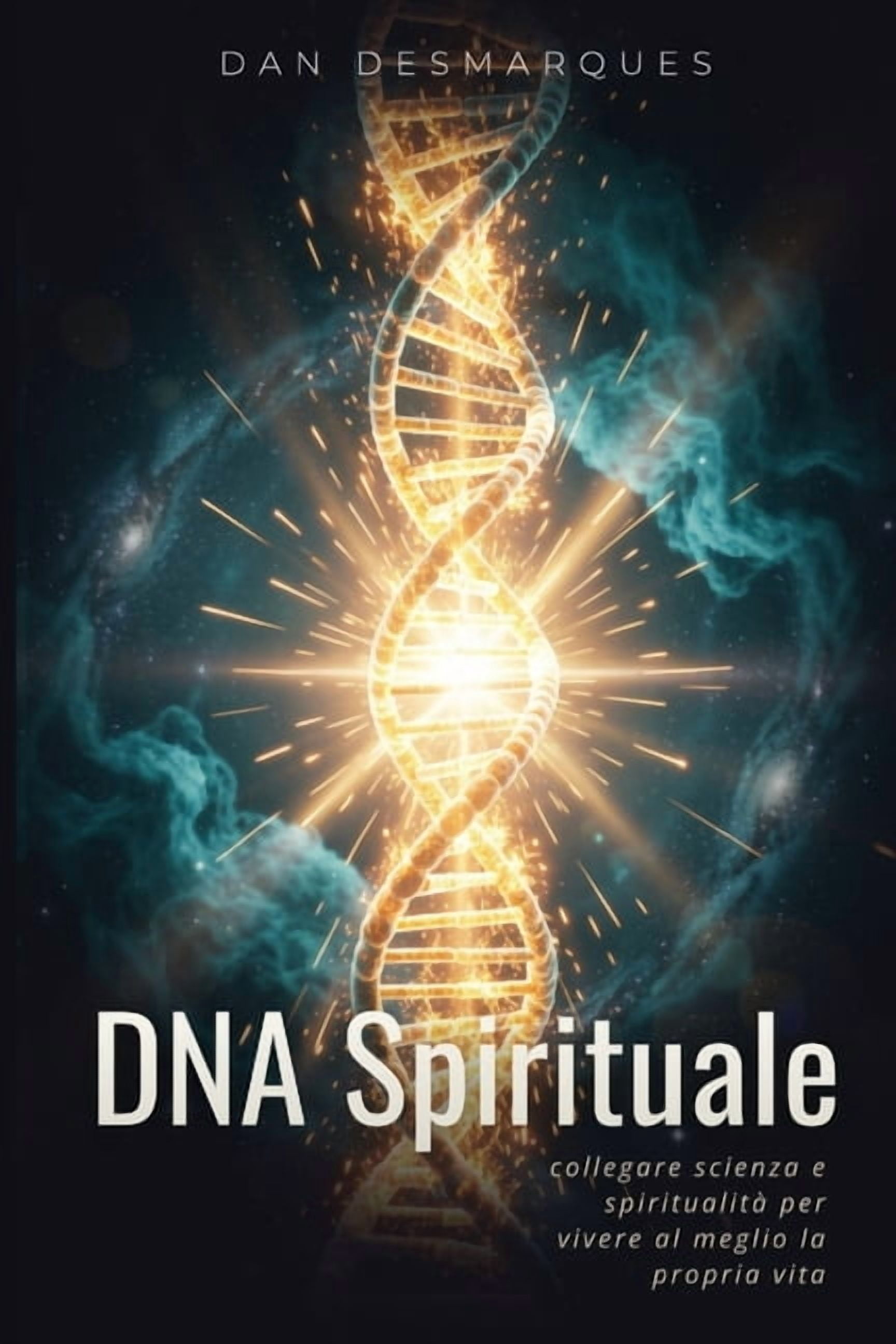 DNA Spirituale: Collegare Scienza e Spiritualità Per Vivere al Meglio la Propria Vita, (Paperback)
