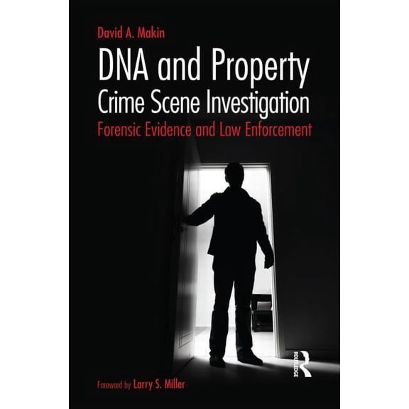 DNA and Property Crime Scene Investigation: Forensic Evidence and Law Enforcement, (Paperback)