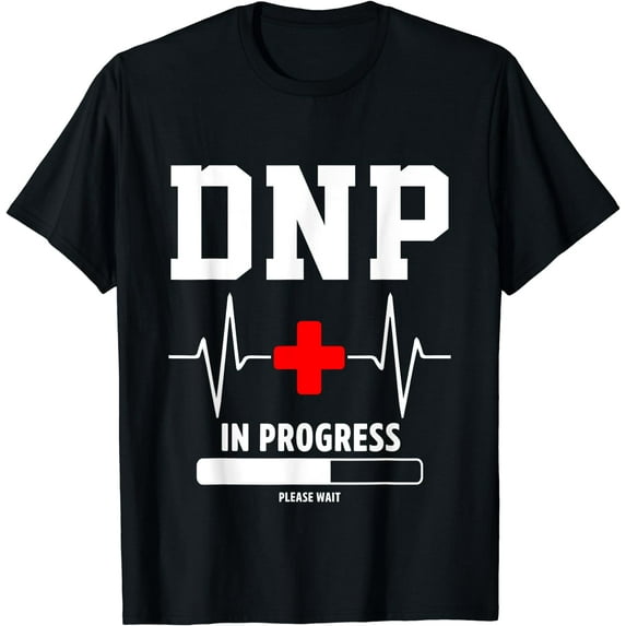 DNP Doctor of Nursing Practice In Progress Funny Nurse T-Shirt Black Large
