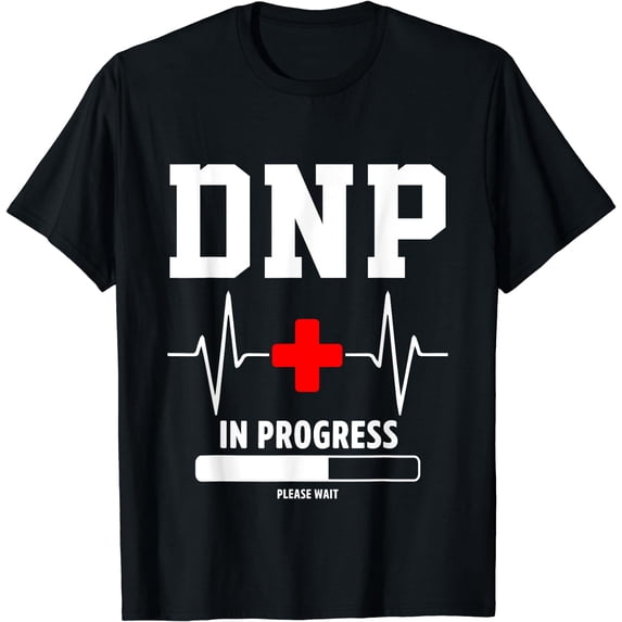 DNP Doctor of Nursing Practice In Progress Funny Nurse T-Shirt Black Small