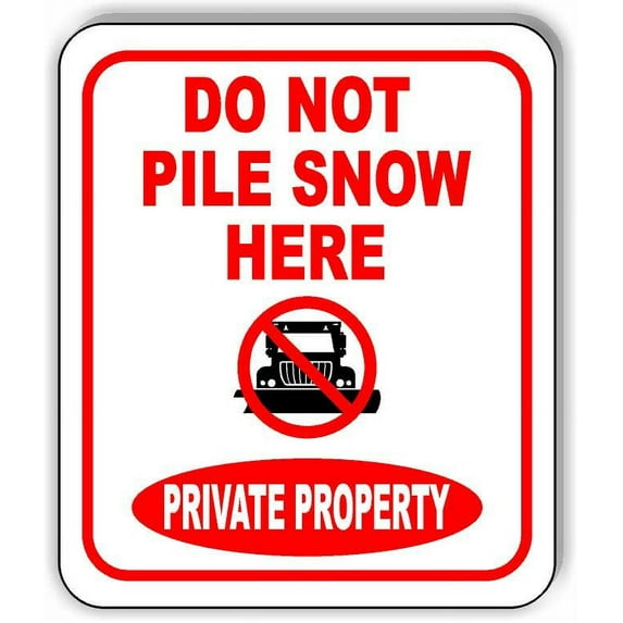 DO NOT PILE SNOW HERE PLOW PRIVATE PROPERTY Aluminum Composite Sign