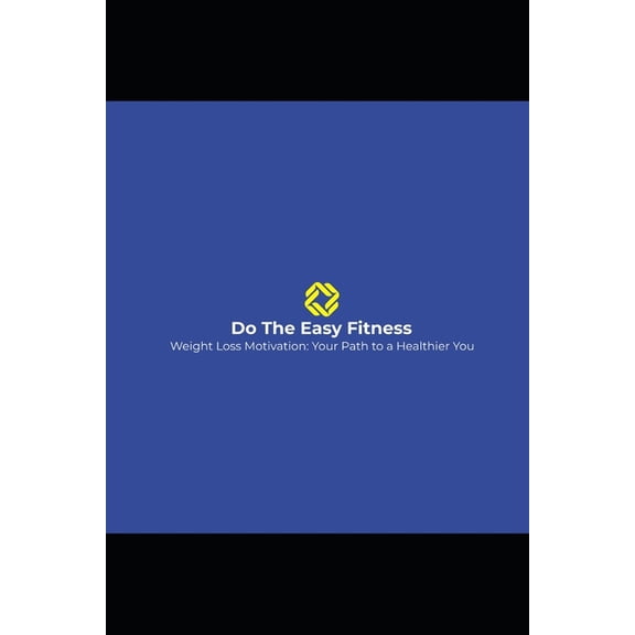 DO THE EASY FITNESS " Weight Loss Motivation: Your Path to a Healthier You", (Paperback)