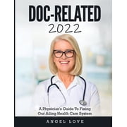 Doc-Related 2022 A Physicians Guide To Fixing Our Ailing Health Care System, Paperback
