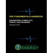 DOE Fundamentals Handbook - Engineering Symbology, Prints, and Drawings Volume 2 of 2 Paperback