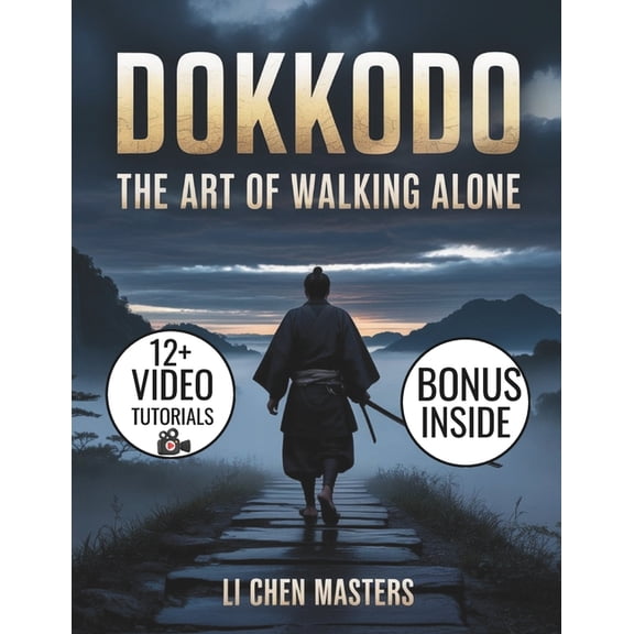 DOKKODO- The Art of Walking Alone: The Samurai Path to Discipline, Emotional Detachment, and Unbreakable Inner Strength , (Paperback)