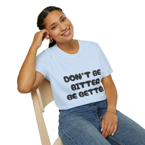 DON'T BE BITTER (BLACK PRINT) Unisex Softstyle T-Shirt