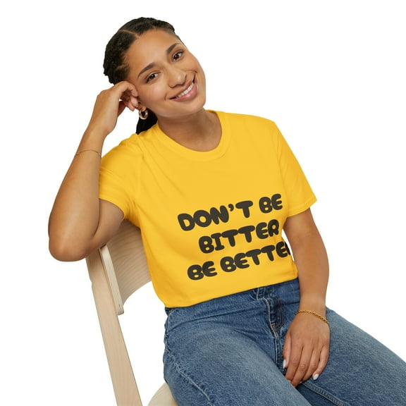 DON'T BE BITTER (BLACK PRINT) Unisex Softstyle T-Shirt